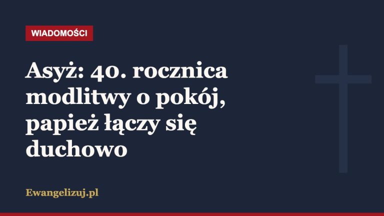 Asyż: 40. rocznica modlitwy o pokój, papież łączy się duchowo