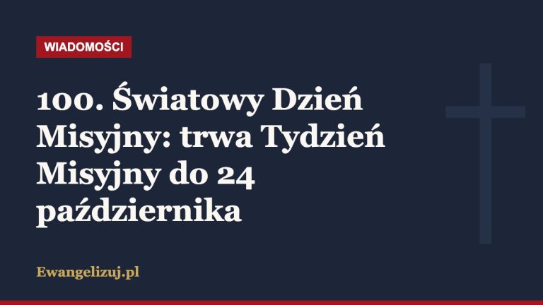 100. Światowy Dzień Misyjny: trwa Tydzień Misyjny do 24 października
